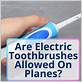 are electric toothbrush allowed on airplanes