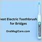 best electric toothbrush for bridges