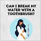 can i break my water with a toothbrush