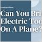 can i take an electric toothbrush on an aeroplane