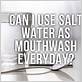 can i use salt water or mouthwash in my waterpik