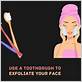 can you exfoliate your face with a toothbrush