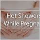 can you take hot showers while pregnant