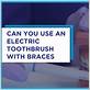 can you use an electric toothbrush with fixed braces