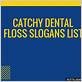 dental floss slogans