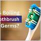 does boiling water kill germs on a toothbrush