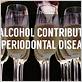 gum disease and alcohol
