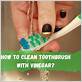 how to clean toothbrush with vinegar