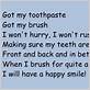 i got my toothbrush my toothpaste