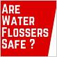 is water flosser safe