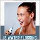 is water flossing as good as flossing