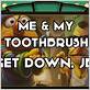 me & my toothbrush get down jb