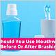 mouthwash before or after toothbrush