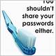 passwords are like toothbrushes
