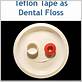 substitute for teflon tape dental floss