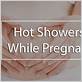 taking hot showers while pregnant