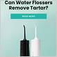 water flosser remove tartar