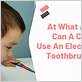 what age can a child start using an electric toothbrush
