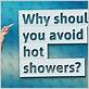 why should you avoid hot showers