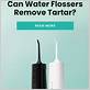 will a water flosser remove tartar